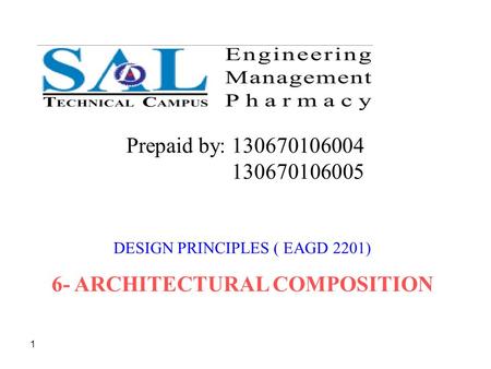 1 DESIGN PRINCIPLES ( EAGD 2201) 6- ARCHITECTURAL COMPOSITION Prepaid by: 130670106004 130670106005.