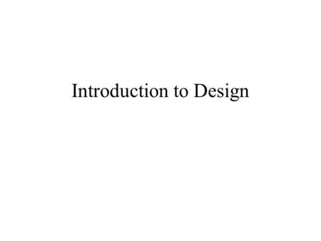 Introduction to Design. What is Design? 2 minutes Pairs.