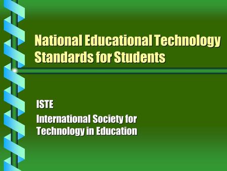 National Educational Technology Standards for Students ISTE International Society for Technology in Education.