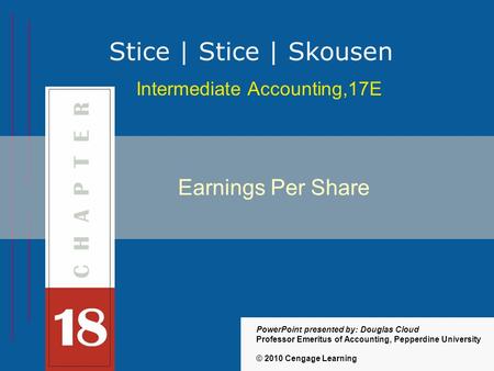 18-1 Intermediate Accounting,17E Stice | Stice | Skousen © 2010 Cengage Learning PowerPoint presented by: Douglas Cloud Professor Emeritus of Accounting,