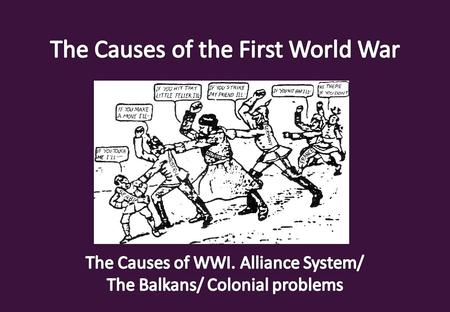 How did they change during the war? What dates can you put on them? Why did they join this complex system of alliances?