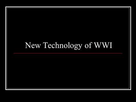 New Technology of WWI. Trenches Trenches were stinking cesspools, and often had rats Clothes would become infested with lice Trench foot – swollen black.