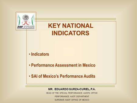 MR. EDUARDO GURZA-CURIEL, P.A. HEAD OF THE SPECIAL PERFORMANCE AUDITS OFFICE PERFORMANCE AUDIT DEPARTMENT SUPERIOR AUDIT OFFICE OF MEXICO KEY NATIONAL.