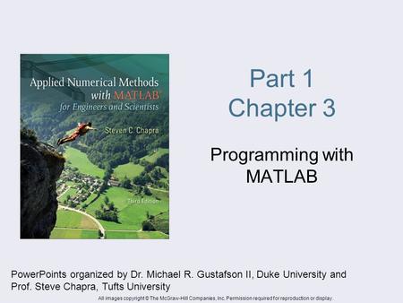 Part 1 Chapter 3 Programming with MATLAB PowerPoints organized by Dr. Michael R. Gustafson II, Duke University and Prof. Steve Chapra, Tufts University.