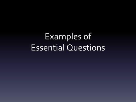 Examples of Essential Questions. Time & Theme The Civil War with a Social Theme.