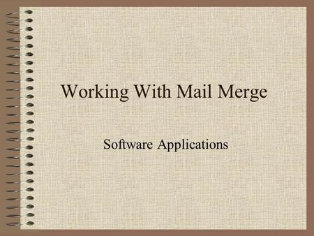 Working With Mail Merge Software Applications. Mail Merge 1.Choose Tools on the Menu Bar 2.Choose Mail Merge (The Mail Merge Helper dialogue box appears)