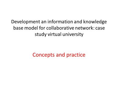 Development an information and knowledge base model for collaborative network: case study virtual university Concepts and practice.