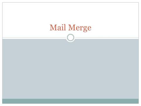 Mail Merge. - A feature supported by many word processors that enables you to generate form letters. - You use mail merge when you want to create a set.