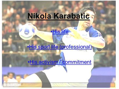 Nikola Karabatic His life His sport life (professional) His activism / commitment.