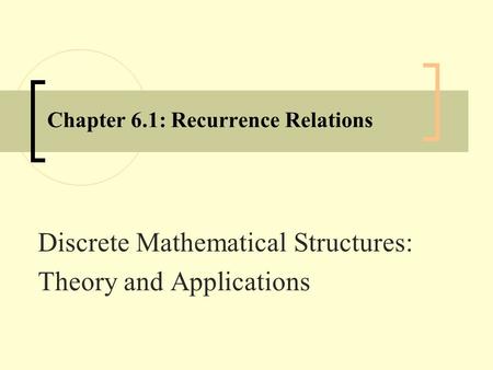 Chapter 6.1: Recurrence Relations Discrete Mathematical Structures: Theory and Applications.