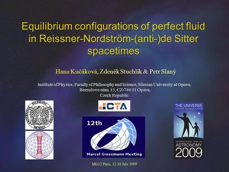 Equilibrium configurations of perfect fluid in Reissner-Nordström-(anti-)de Sitter spacetimes Hana Kučáková, Zdeněk Stuchlík & Petr Slaný MG12 Paris, 12-18.