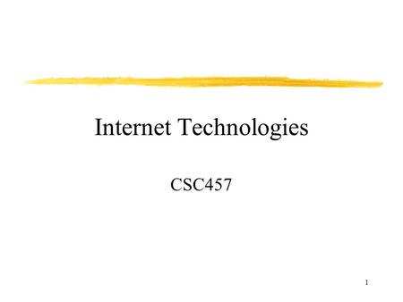 1 Internet Technologies CSC457. 2 Internet Internet is a communication technology. Like telephone it enables people to communicate. Telephones enabled.