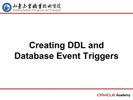 Creating DDL and Database Event Triggers. 2 home back first prev next last What Will I Learn? Describe events that cause DDL and database event triggers.