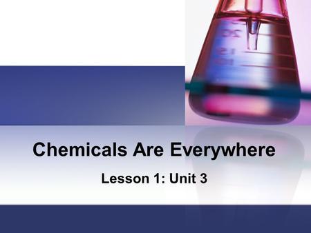 Chemicals Are Everywhere