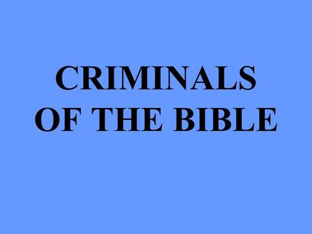 CRIMINALS OF THE BIBLE. WAR CRIMES SAUL & DAVID PRINCIPAL CHARACTERS SaulDoeg the Edomite Ahimelech DavidKing Achish.