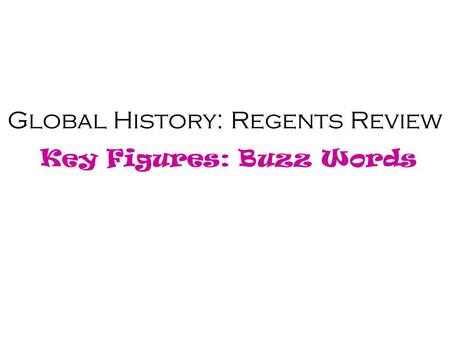 Global History: Regents Review Key Figures: Buzz Words.