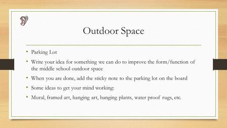 Outdoor Space Parking Lot Write your idea for something we can do to improve the form/function of the middle school outdoor space When you are done, add.