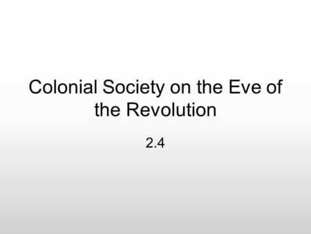 Colonial Society on the Eve of the Revolution 2.4.