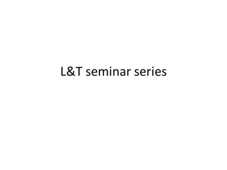 L&T seminar series. What worked? By teaching staff, for teaching staff Pan – University Informal Community Good feedback Best practice examples What didn’t.