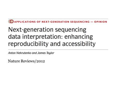 Nature Reviews/2012. Next-Generation Sequencing (NGS): Data Generation NGS will generate more broadly applicable data for various novel functional assays.