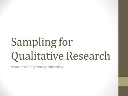 Sampling for Qualitative Research Assoc. Prof. Dr. Şehnaz Şahinkarakaş.