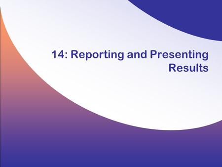 14: Reporting and Presenting Results. 14-2 Copyright © 2008 by the McGraw-Hill Companies, Inc. All rights reserved. Hair/Wolfinbarger/Ortinau/Bush, Essentials.