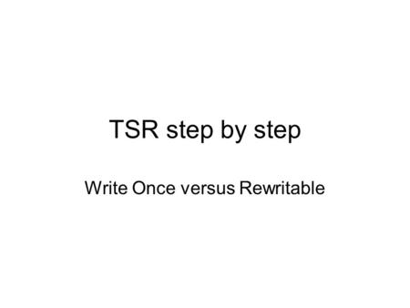 TSR step by step Write Once versus Rewritable. Rewritable, PC data 1. Host issues WRITE command with TSR=1. 2. Drive shall write data and detect error.