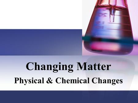 Physical & Chemical Changes