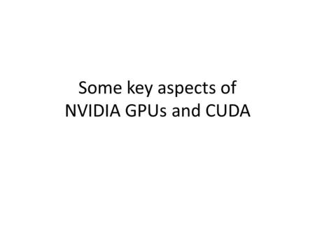 Some key aspects of NVIDIA GPUs and CUDA. Silicon Usage.