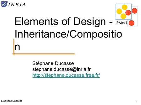 Stéphane Ducasse  1 Elements of Design - Inheritance/Compositio n.