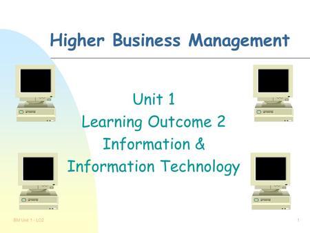 BM Unit 1 - LO21 Higher Business Management Unit 1 Learning Outcome 2 Information & Information Technology.