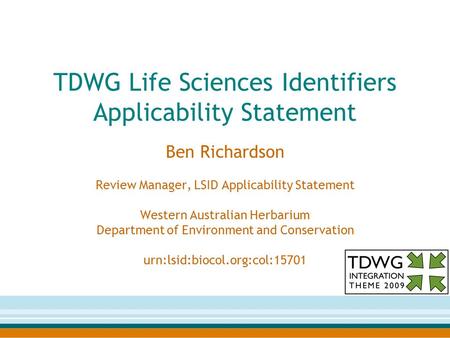 TDWG Life Sciences Identifiers Applicability Statement Ben Richardson Review Manager, LSID Applicability Statement Western Australian Herbarium Department.