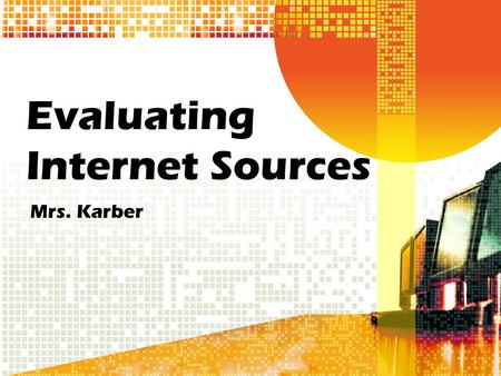 Evaluating Internet Sources Mrs. Karber. Content and Literacy Objectives To become familiar with one tool for evaluating the reliability of websites You.