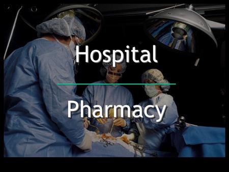 Hospital Pharmacy. 2 Introduction Hospital pharmacy: most challenging area to work Some pharmacies open 24 hours a day, 7 days a week Technicians: flexibility.