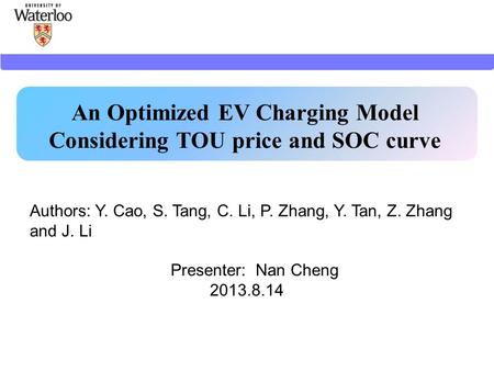 An Optimized EV Charging Model Considering TOU price and SOC curve Authors: Y. Cao, S. Tang, C. Li, P. Zhang, Y. Tan, Z. Zhang and J. Li Presenter: Nan.