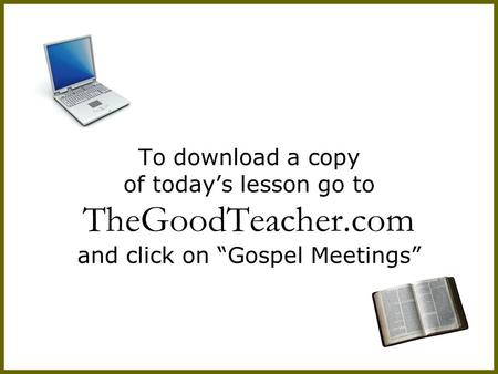 To download a copy of today’s lesson go to TheGoodTeacher