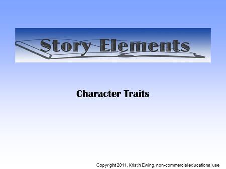 Character Traits Copyright 2011, Kristin Ewing, non-commercial educational use.