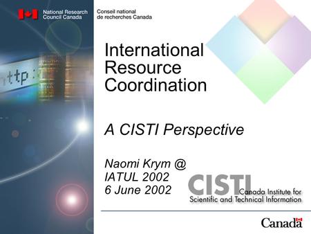 International Resource Coordination A CISTI Perspective Naomi IATUL 2002 6 June 2002.