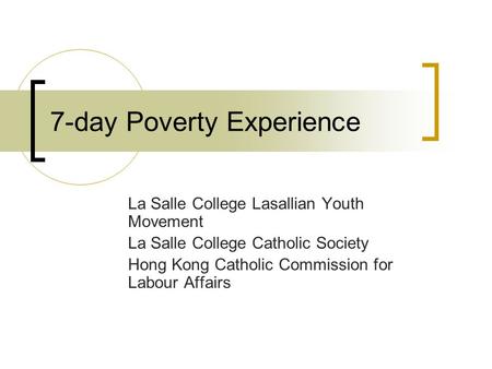 7-day Poverty Experience La Salle College Lasallian Youth Movement La Salle College Catholic Society Hong Kong Catholic Commission for Labour Affairs.