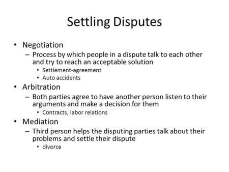 Settling Disputes Negotiation – Process by which people in a dispute talk to each other and try to reach an acceptable solution Settlement-agreement Auto.