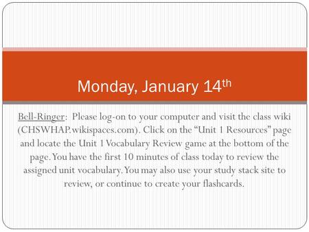 Bell-Ringer: Please log-on to your computer and visit the class wiki (CHSWHAP.wikispaces.com). Click on the “Unit 1 Resources” page and locate the Unit.