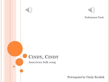 C INDY, C INDY American folk song Powerpoint by Cindy Krulick Performance Track.