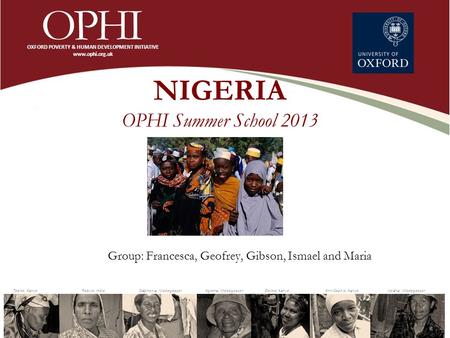 NIGERIA OPHI Summer School 2013 Group: Francesca, Geofrey, Gibson, Ismael and Maria.