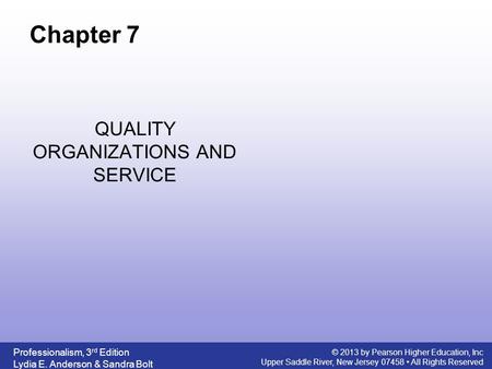 Professionalism, 3 rd Edition Lydia E. Anderson & Sandra Bolt © 2013 by Pearson Higher Education, Inc Upper Saddle River, New Jersey 07458 All Rights Reserved.