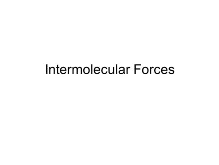 Intermolecular Forces