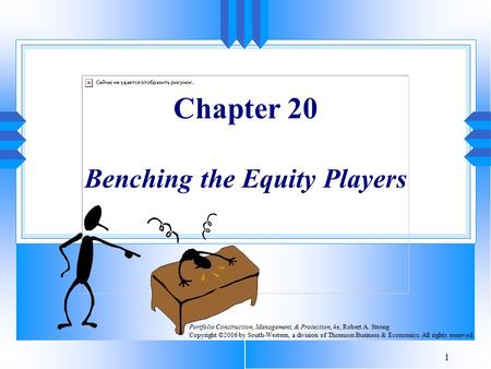 1 Chapter 20 Benching the Equity Players Portfolio Construction, Management, & Protection, 4e, Robert A. Strong Copyright ©2006 by South-Western, a division.