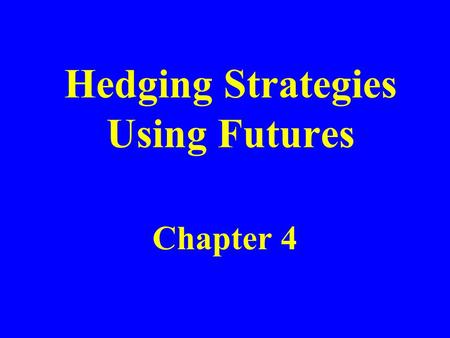 Hedging Strategies Using Futures Chapter 4. Long & Short Hedges A long futures hedge is appropriate when you know you will purchase an asset in the future.