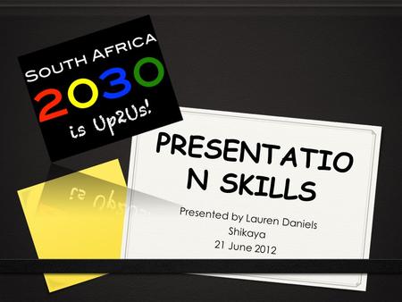 PRESENTATIO N SKILLS Presented by Lauren Daniels Shikaya 21 June 2012.