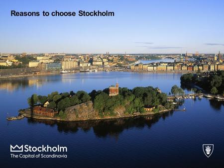 Reasons to choose Stockholm. Location Excellent flight connections and reliable public transportation.