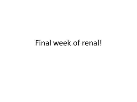 Final week of renal!.